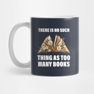 There Is No Such Thing As Too Many Books Funny Book Lover Mug